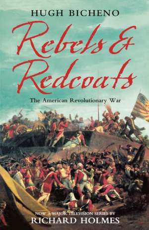 Rebels and Redcoats: The American Revolutionary War de Hugh Bicheno