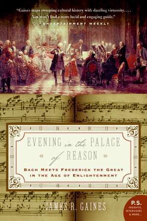 Evening in the Palace of Reason: Bach Meets Frederick the Great in the Age of Enlightenment de James R. Gaines