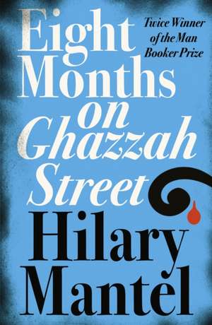 Eight Months on Ghazzah Street de Hilary Mantel