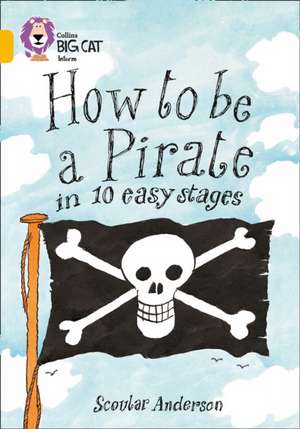 How to Be a Pirate in 10 Easy Stages de Scoular Anderson