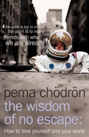 The Wisdom of No Escape de Pema Chodron