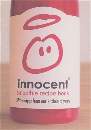 Innocent Smoothie Recipe Book: 57 1/2 Recipes from Our Kitchen to Yours de Innocent