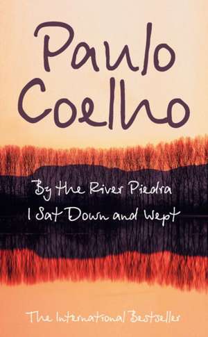 Coelho, P: By the River Piedra I Sat Down and Wept