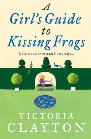 A Girl's Guide to Kissing Frogs de Victoria Clayton