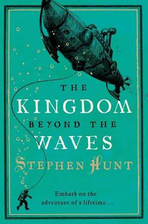 The Kingdom Beyond the Waves de Stephen Hunt