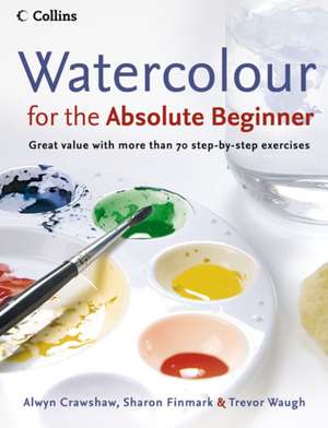 Watercolour for the Absolute Beginner: Great Value with More Than 70 Step-By-Step Exercises de Alwyn Crawshaw