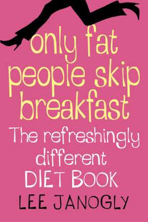 Only Fat People Skip Breakfast de LEE JANOGLY