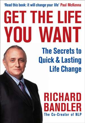 Bandler, R: Get the Life You Want de Richard Bandler