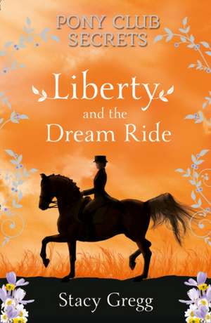 Liberty and the Dream Ride de Stacy Gregg