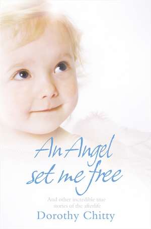 An Angel Set Me Free de Dorothy Chitty