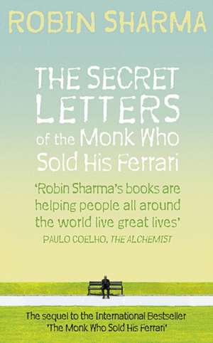 The Secret Letters of the Monk Who Sold His Ferrari de Robin Sharma