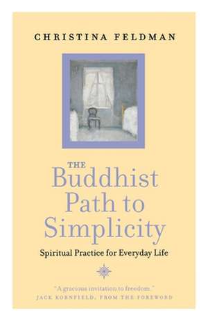 The Buddhist Path to Simplicity de Christina Feldman