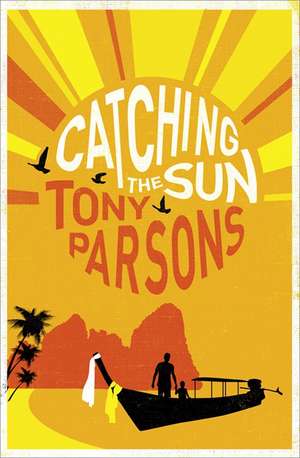 Catching the Sun de Tony Parsons