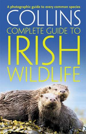 Collins Complete Irish Wildlife de Paul Sterry