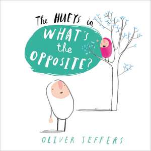 The Hueys - What's the Opposite? de Oliver Jeffers