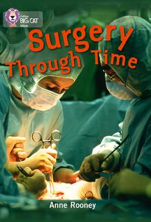 Surgery Through Time de Anne Rooney