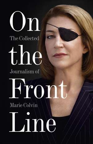 On the Front Line de Marie Colvin