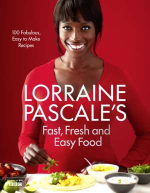 Lorraine Pascale's Fast, Fresh and Easy Food de Lorraine Pascale