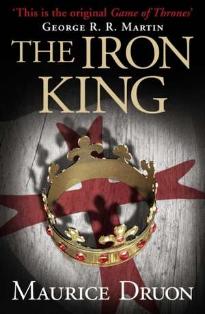 The Iron King (the Accursed Kings, Book 1): The Story of 4AD de Maurice Druon