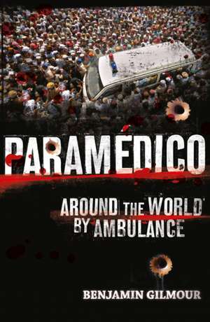 Paramedico: Around the World by Ambulance de Benjamin Gilmour