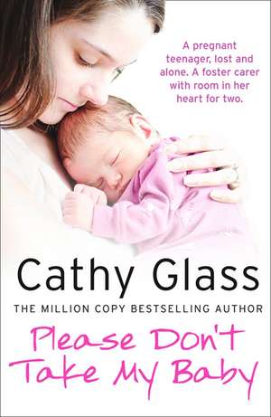 Please Don T Take My Baby: The Story of a Childhood Turned Upside Down de Cathy Glass