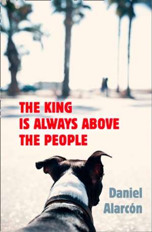 The King Is Always Above the People de Daniel Alarcon