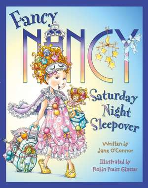 O'Connor, J: Fancy Nancy Saturday Night Sleepover