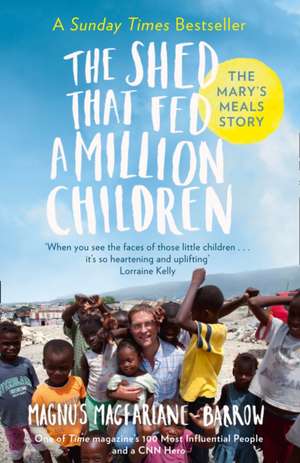 The Shed That Fed a Million Children de Magnus MacFarlane-Barrow