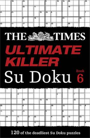 The Times Ultimate Killer Su Doku Book 6 de The Times Mind Games