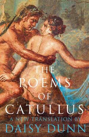 The Poems of Catullus de Daisy Dunn