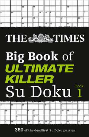 The Times Big Book of Ultimate Killer Su Doku: Book 1 de The Times Mind Games