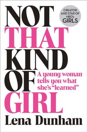 Not That Kind of Girl de Lena Dunham