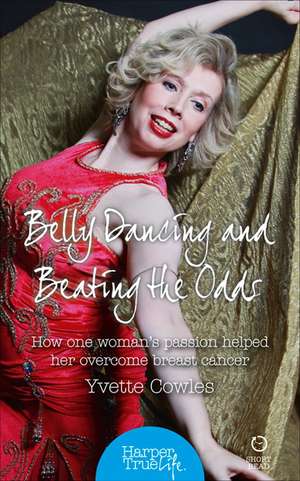 Belly Dancing and Beating the Odds de Yvette Cowles