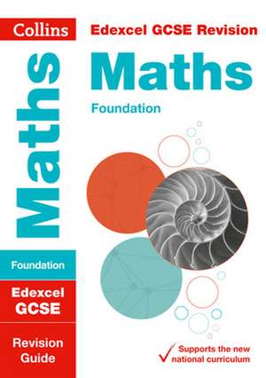 Collins Gcse Revision and Practice - New 2015 Curriculum Edition -- Edexcel Gcse Maths Foundation Tier: Revision Guide de Collins GCSE