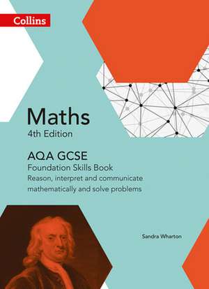 Collins Gcse Maths -- Aqa Gcse Maths Foundation Skills Book: Reason, Interpret and Communicate Mathematically and Solve Problems de Sandra Wharton