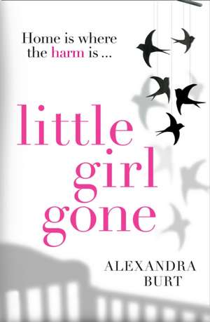 Burt, A: Little Girl Gone de Alexandra Burt