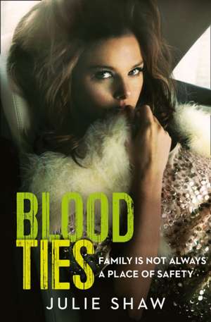 Blood Ties: Family is not always a place of safety de Julie Shaw