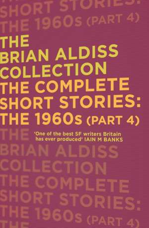 Aldiss, B: The Complete Short Stories: The 1960s (Part 4) de Brian Aldiss