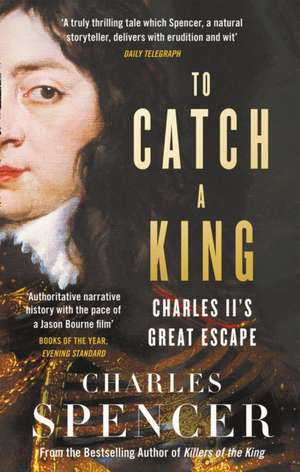 To Catch A King de Charles Spencer