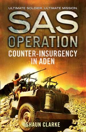 Counter-Insurgency in Aden (SAS Operation): New Edition de Shaun Clarke