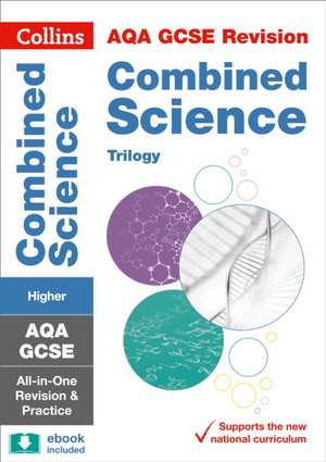 Collins GCSE Revision and Practice: New 2016 Curriculum - Aqa GCSE Combined Science Trilogy Higher Tier: All-In-One Revision and Practice de Collins Uk