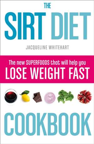 The Sirt Diet Cookbook de Jacqueline Whitehart