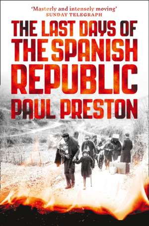 The Last Days of the Spanish Republic de Paul Preston