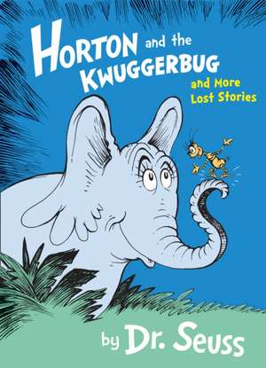 Horton and the Kwuggerbug and More Lost Stories de Seuss