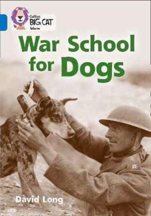 Collins Big Cat - War School for Dogs de David Long