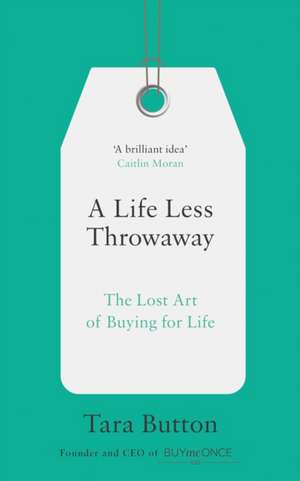 Button, T: A Life Less Throwaway de Tara Button