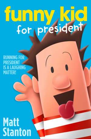 Stanton, M: Funny Kid For President de Matt Stanton