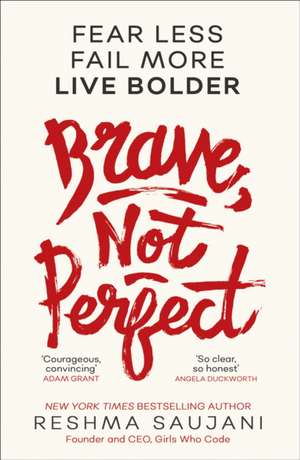 Brave, Not Perfect: Fear Less, Fail More and Live Bolder de Reshma Saujani