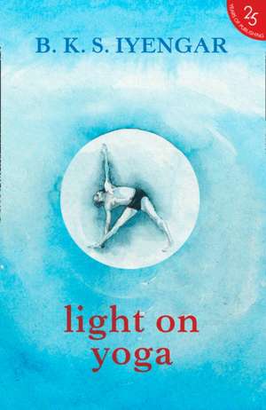Light on Yoga de B. K. S. Iyengar
