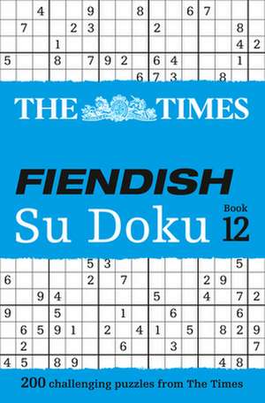 The Times Fiendish Su Doku Book 12: 200 Challenging Su Doku Puzzles de The Times Mind Games